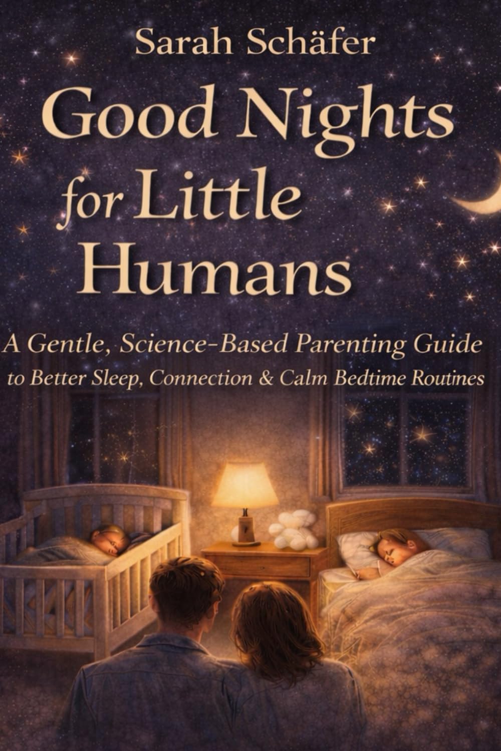 Good Nights for Little Humans: A Gentle, Science-Based Parenting Guide to Better Sleep, Connection & Calm Bedtime Routines