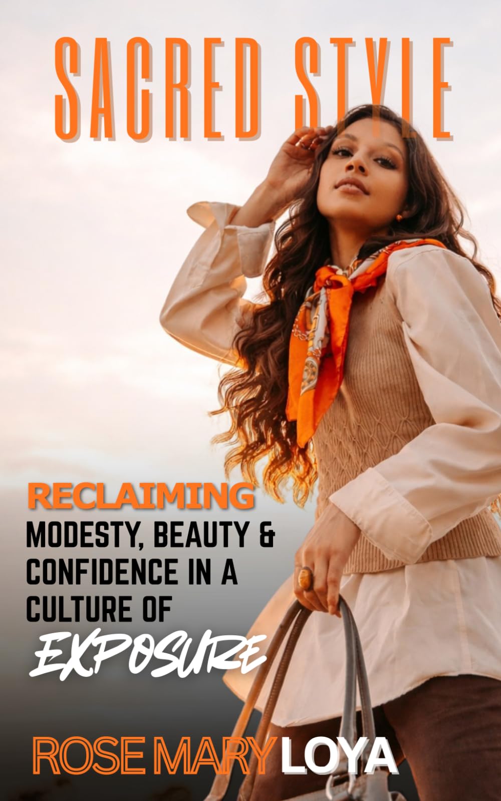 Sacred Style: Reclaiming Modesty, Beauty, and Confidence in a Culture of Exposure