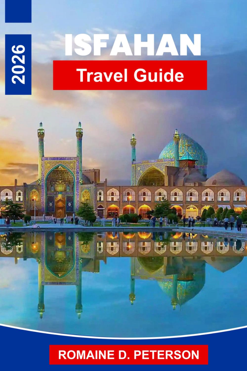Isfahan Travel Guide 2026: Discover Persian Architecture, Grand Squares, Historic Mosques, Local Markets, and Practical Tips for Your Iran Journey