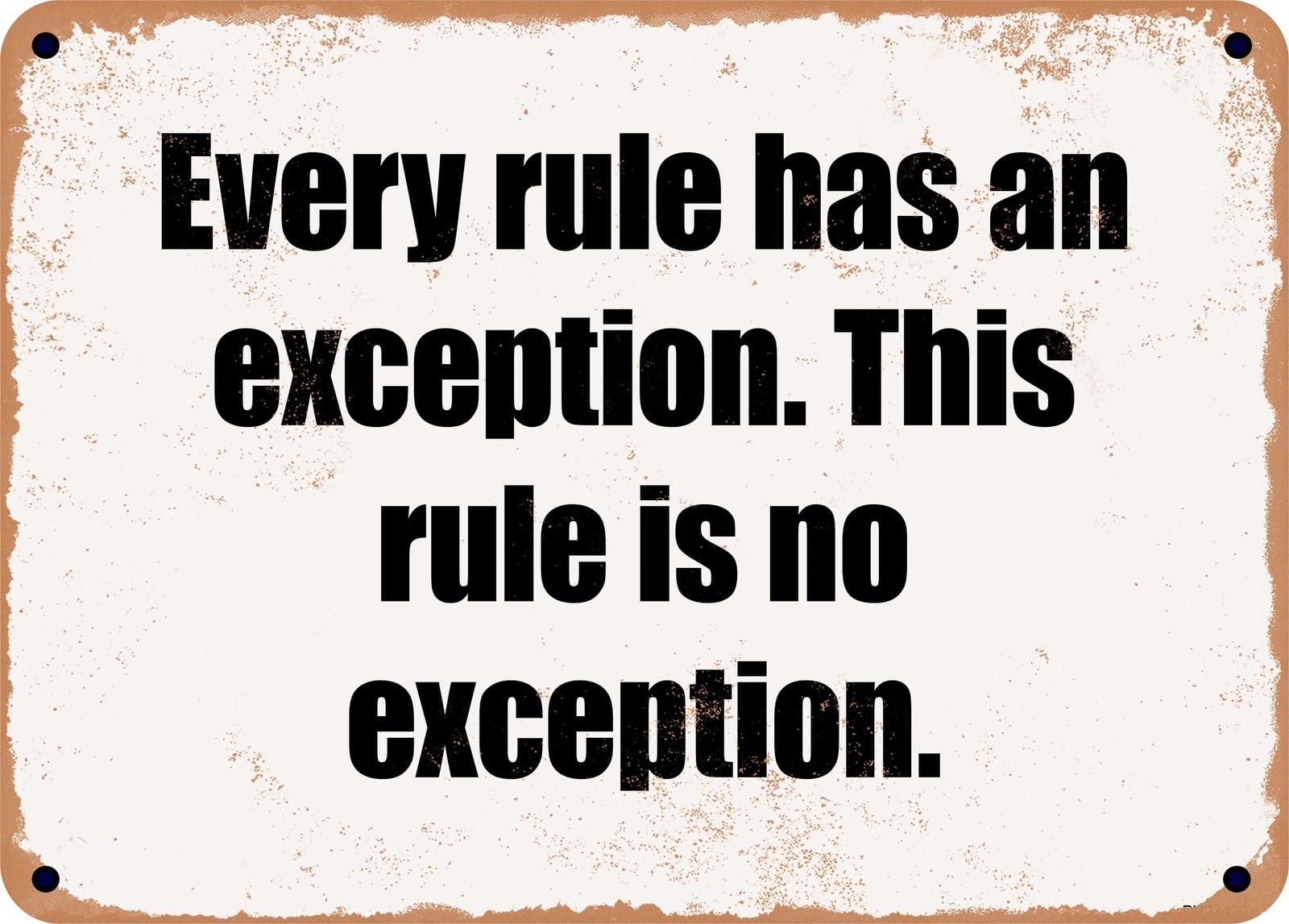 Miaomansenstore Metal Sign - Every Rule Has An Exception This Rule Is No Exception Home Decor
