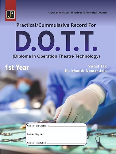 Practical/Cummulative Record for D.O.T.T. (Diploma in Operation Theatre Technology) 1st Year. As per the syllabus of various Paramedical Councils.
