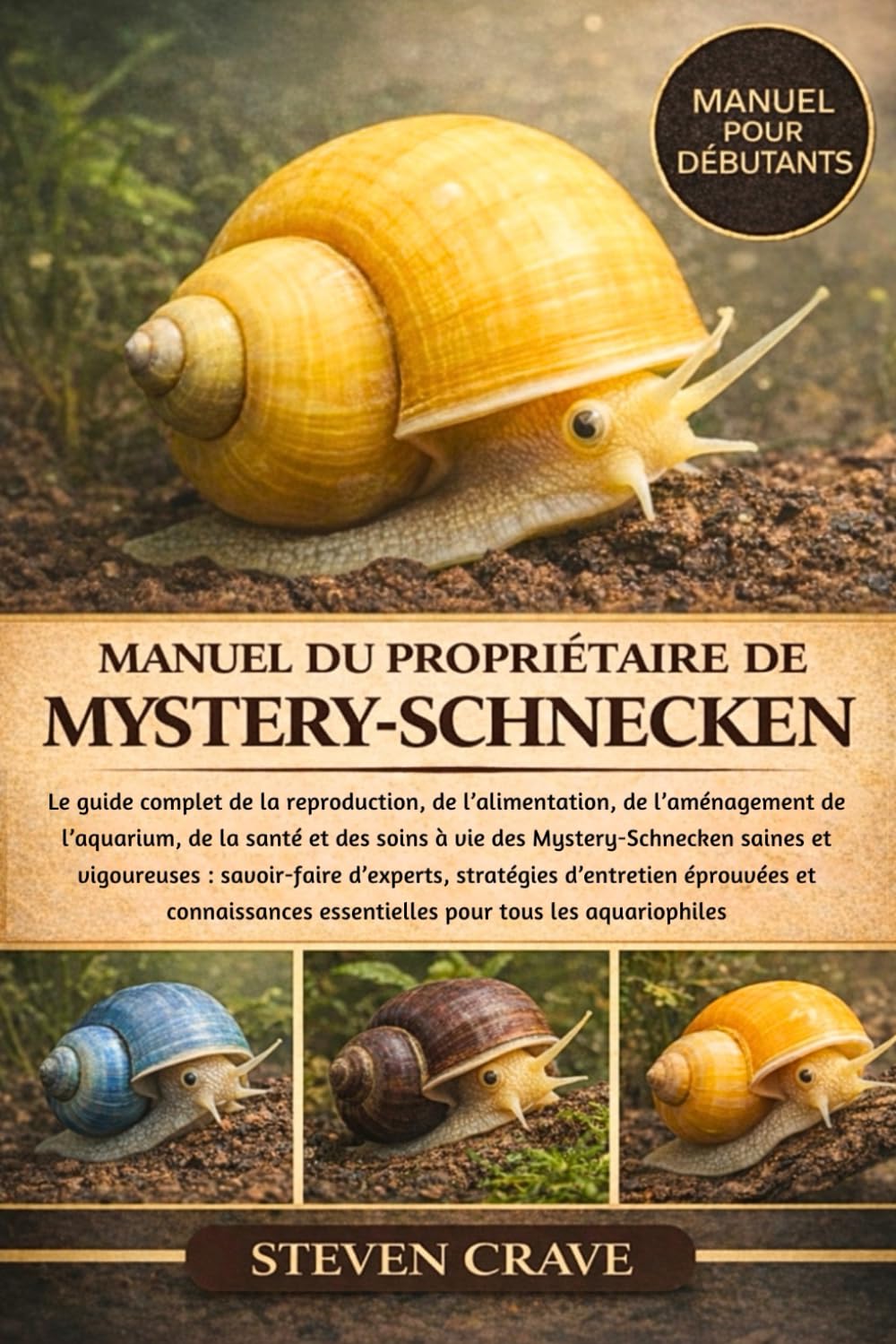 MANUEL DU PROPRIÉTAIRE DE MYSTERY-SCHNECKEN: Le guide complet de la reproduction, de l’alimentation, de l’aménagement de l’aquarium, de la santé et ... des Mystery-Schnecken saines et vigoureuses