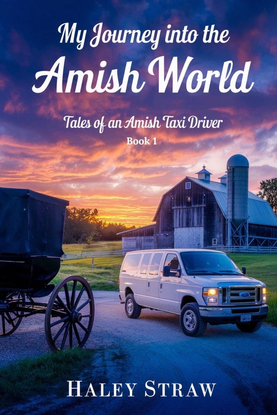 My Journey into the Amish World: 1 (Tales of an Amish Taxi Driver)