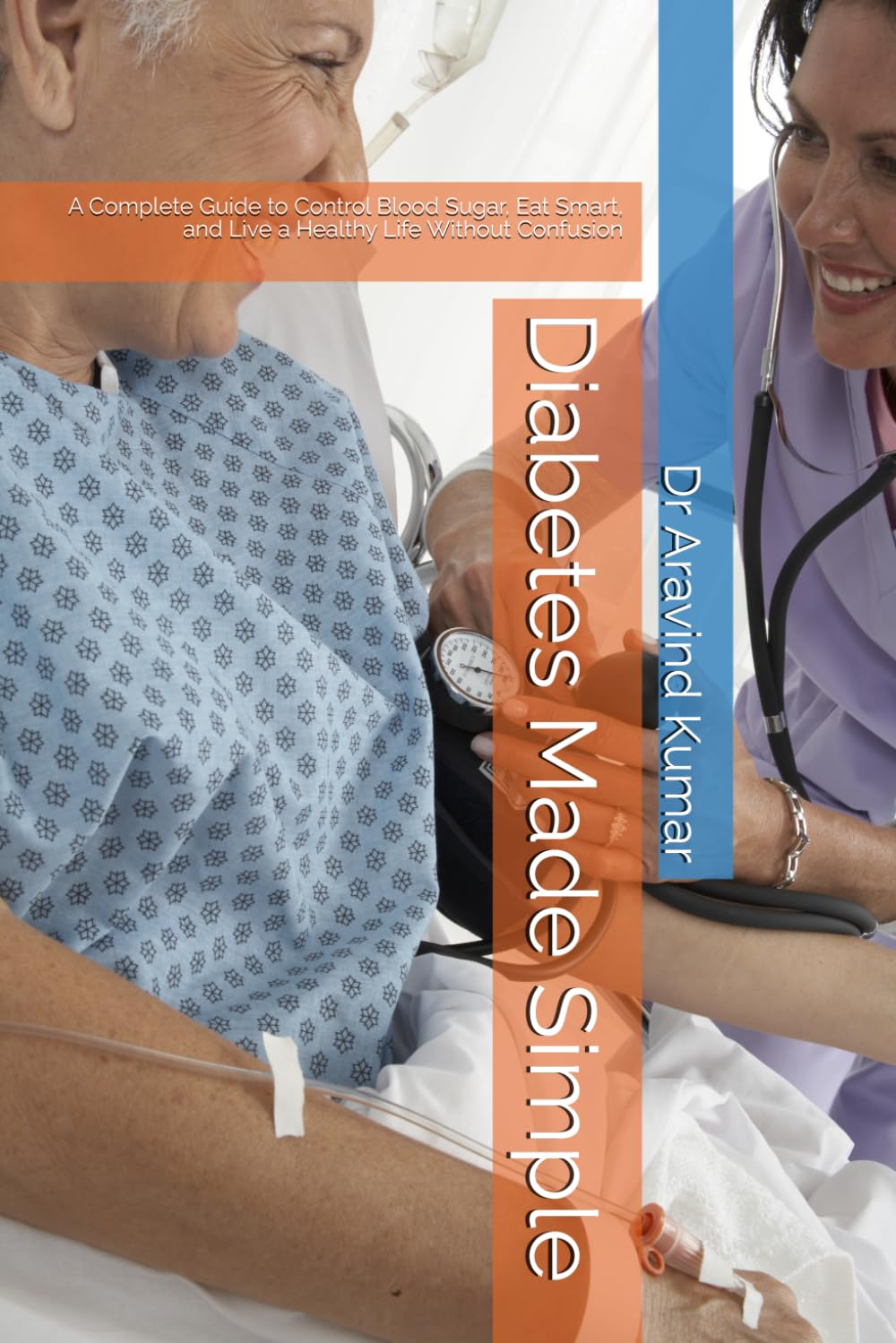 Diabetes Made Simple: A Complete Guide to Control Blood Sugar, Eat Smart, and Live a Healthy Life Without Confusion