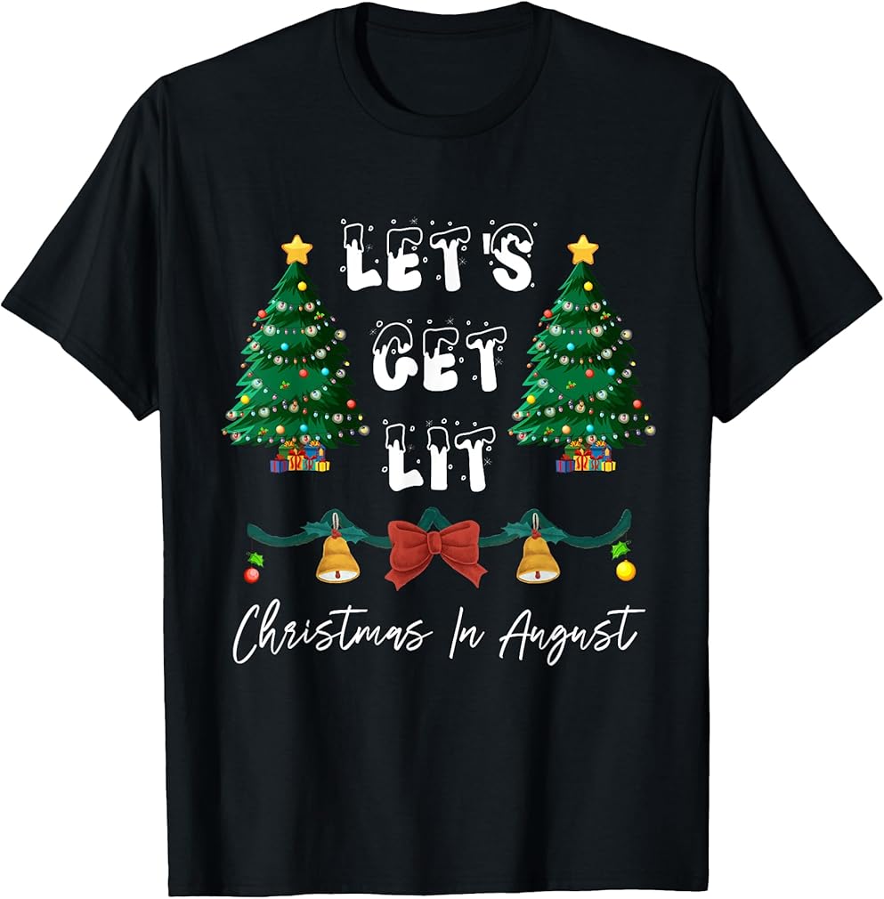 Let's Get Lit Christmas In August T-Shirt