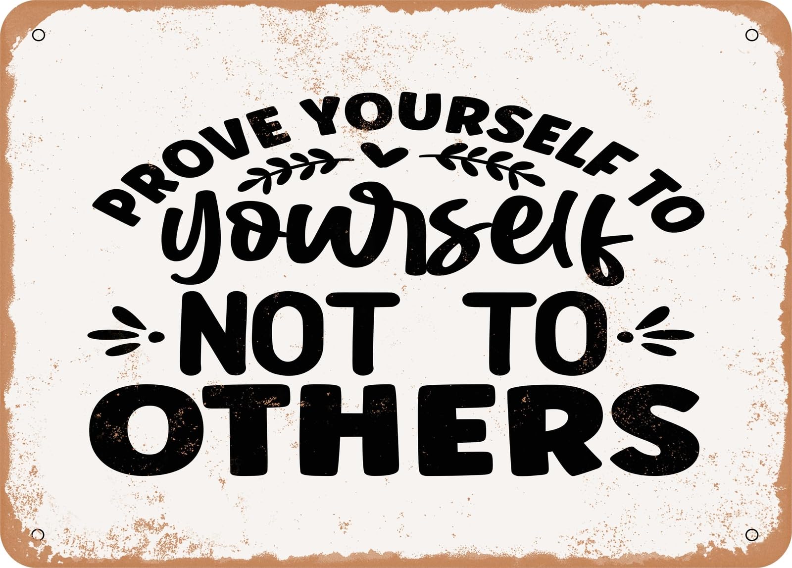 Miaomansenstore Metal Sign - Prove Yourself To Yourself Not To Others - Vintage Look Sign Home Decor