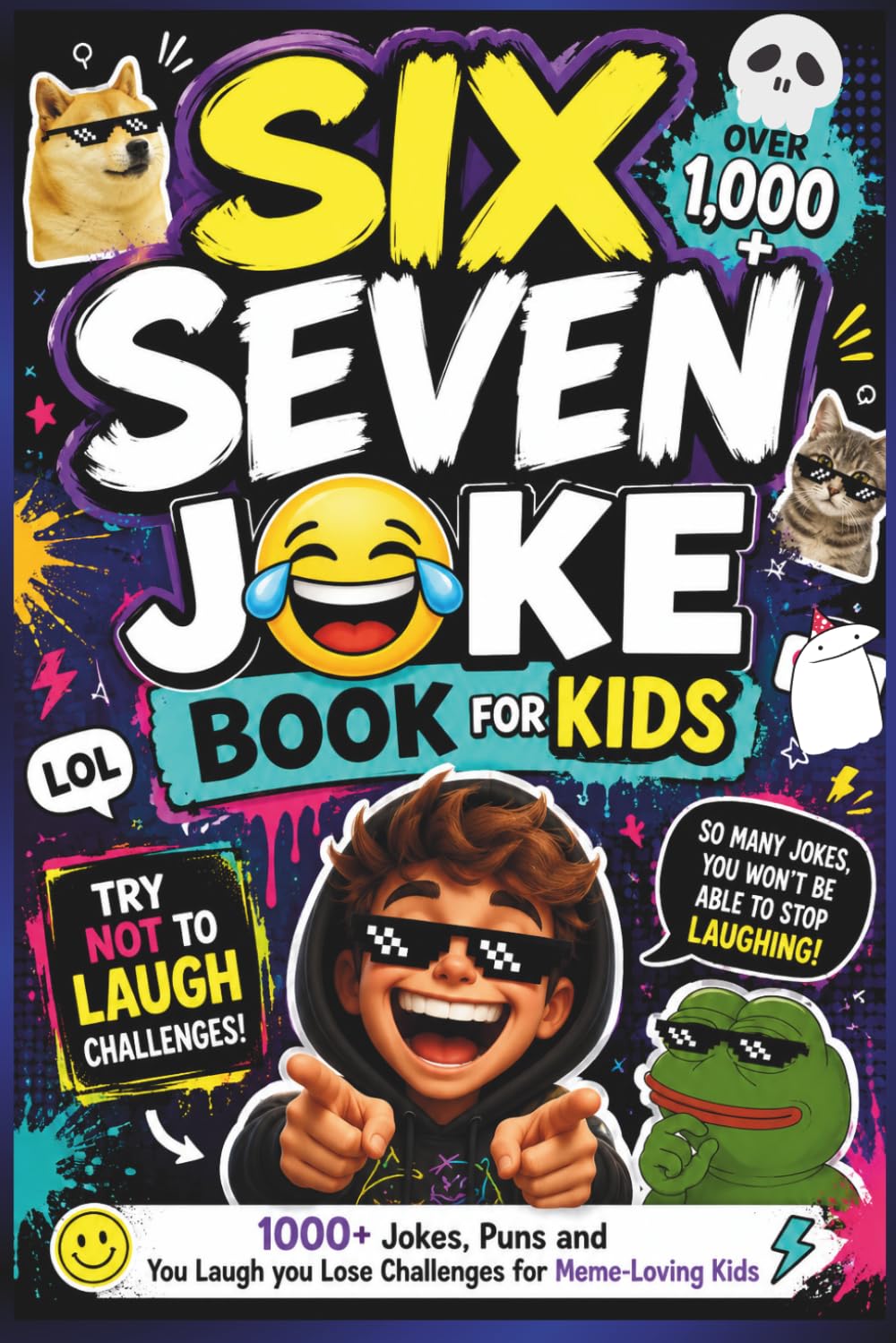 The Six Seven Joke Book for Kids: 1,000+ Clean Jokes, Riddles, 67 Puns, Cartoons, and You Laugh You Lose Challenges for Meme-Loving Kids