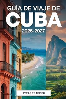 GUÍA DE VIAJE DE CUBA 2026-2027: Guía para viajeros primerizos a La Habana, La Habana Vieja, Valle de Viñales,Trinidad,Playa de Varadero,Cienfuegos y ... e itinerarios sencillos (Spanish Edition)