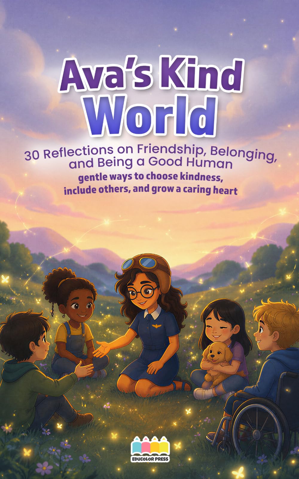 Ava’s Kind World: 30 Reflections on Friendship, Belonging, and Being a Good Human (Mindful Reflections with Ava)