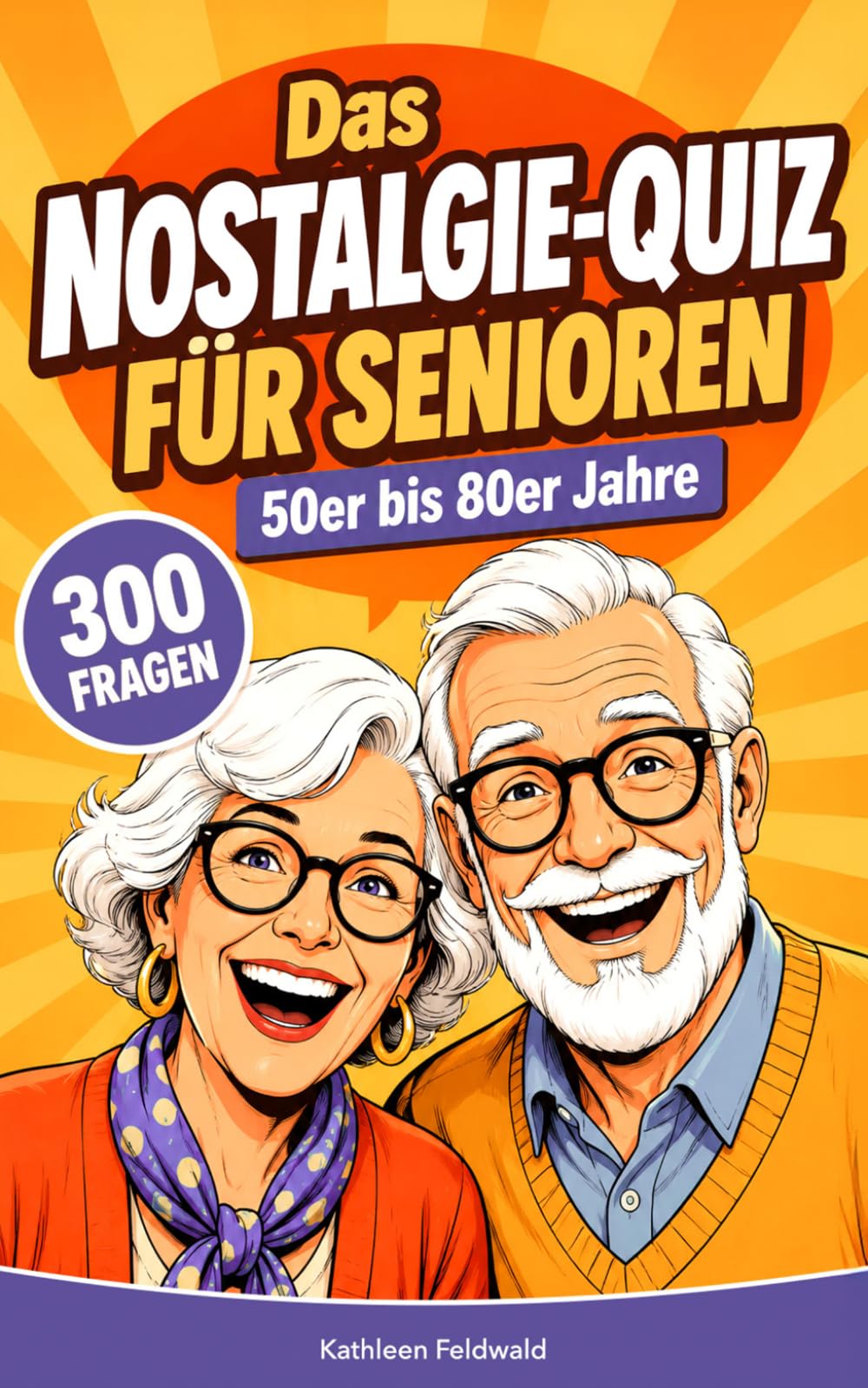 Das Nostalgie-Quiz für Senioren – 50er bis 80er Jahre: 300 unterhaltsame Erinnerungs-Fragen als Gedächtnistraining und Demenz-Beschäftigung für Senioren