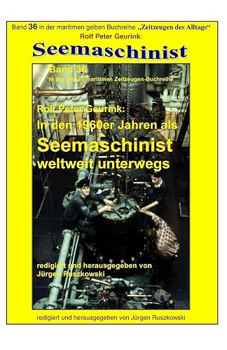 In Den 1960er Jahren Als Seemaschinist Weltweit Unterwegs: Band 36 in der maritimen gelben Buchreihe bei Juergen Ruszkowski: 79 (Maritime Gelbe Buchreihe)