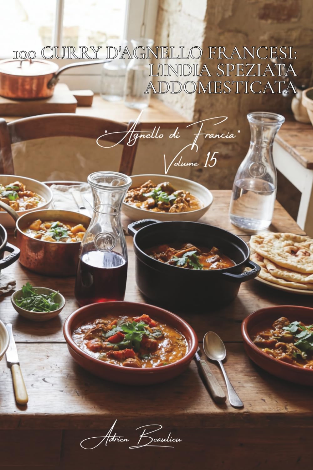 100 curry d'agnello francesi: l'India speziata addomesticata: Spezie equilibrate, latte di cocco, l'agnello profumato senza bruciare. (SERIE CARNI ... - Sottoserie “Agnello di Francia” (7 volumi))
