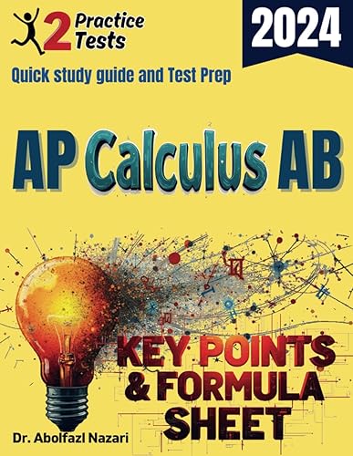 AP Calculus AB Formula Sheet and Key Points: Quick Study Guide and Test Prep Book for Beginners and Pros + Two Practice Tests (AP Calculus AB Study ... Rapid Reviews, Formula Sheets, Flash Cards)