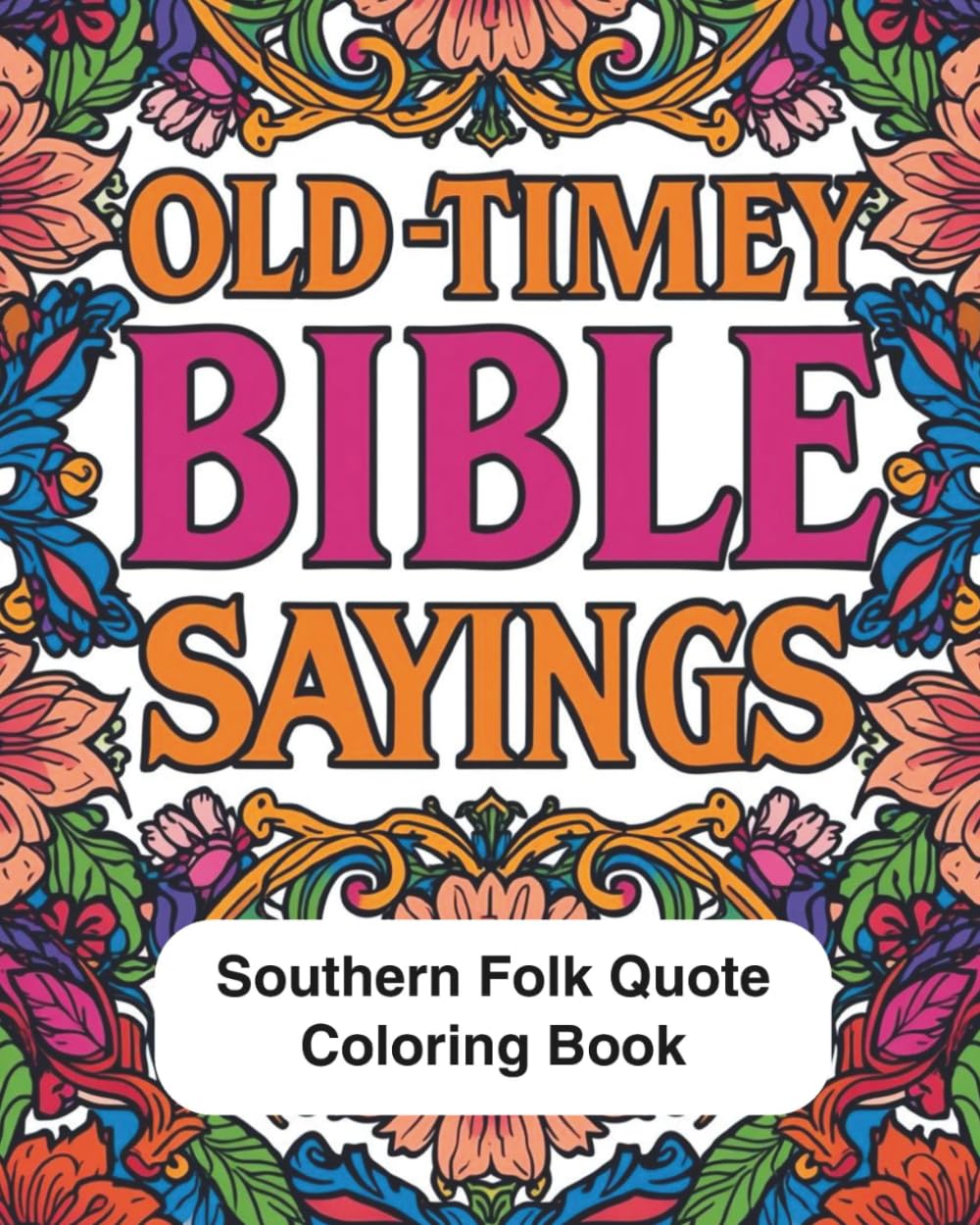 Old-Timey Bible Sayings Southern Folk Quote Coloring Book: Adult Coloring Book of Traditional Southern Sayings for Left or Right Handed Artist