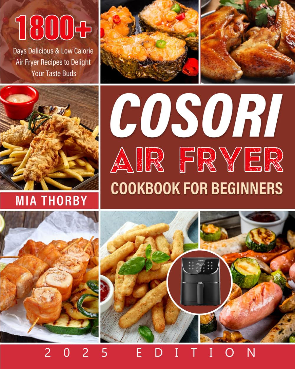 COSORI Air Fryer Cookbook for Beginners 2025: 1800+ Days Delicious & Low Calorie Air Fryer Recipes to Delight Your Taste Buds