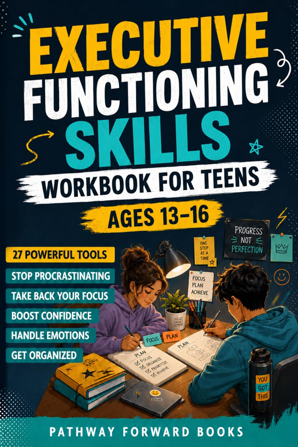 Executive Functioning Skills Workbook for Teens Ages 13–16: Take Back Your Focus, Get Organized, Stop Procrastinating, Handle Emotions, Manage Your ... Confidence, and Succeed in School and Life
