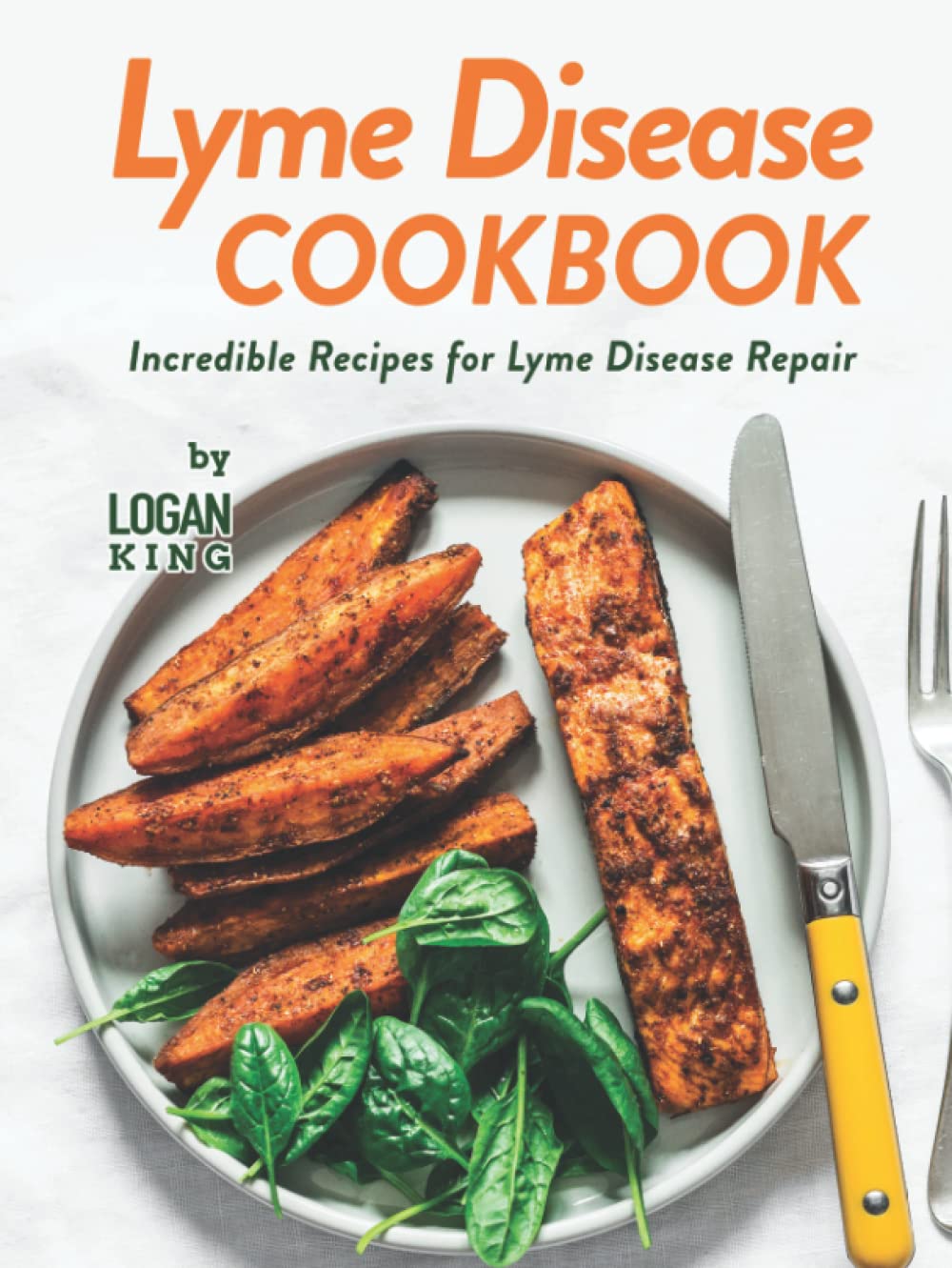 Lyme Disease Cookbook: Incredible Recipes for Lyme Disease Repair