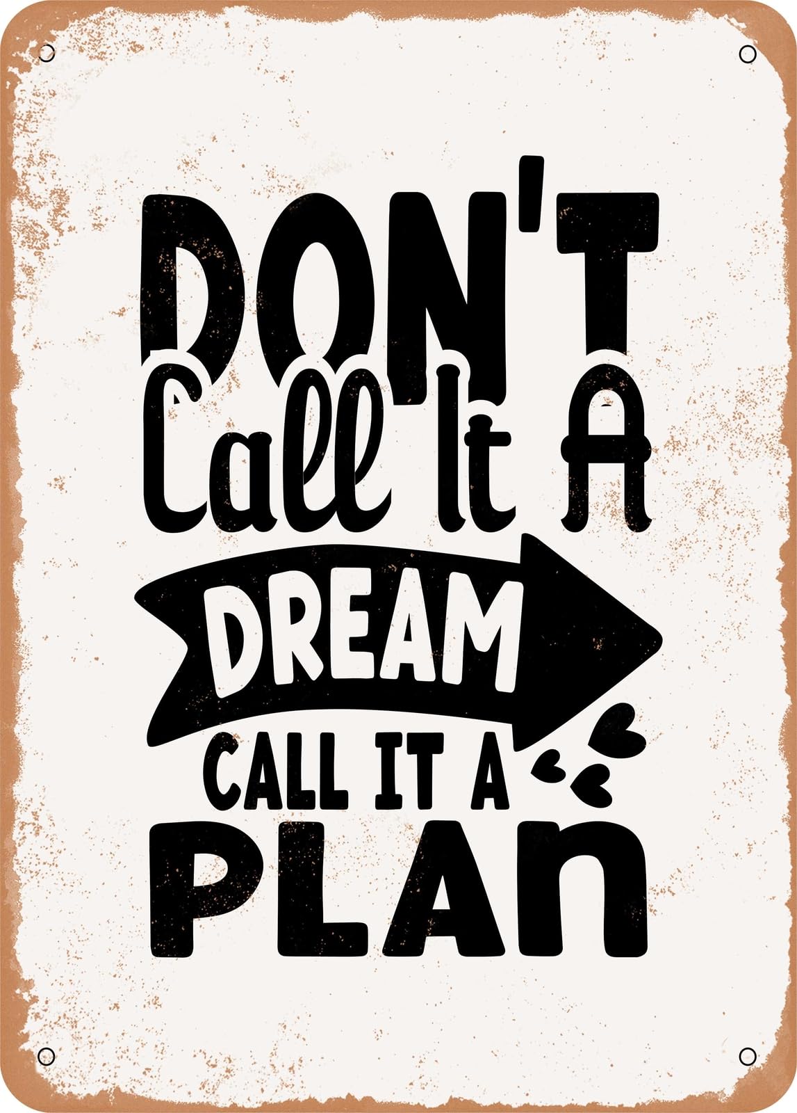 Metal Sign - Don't Call It a Dream Call It a Plan - Vintage Rusty Look home decor