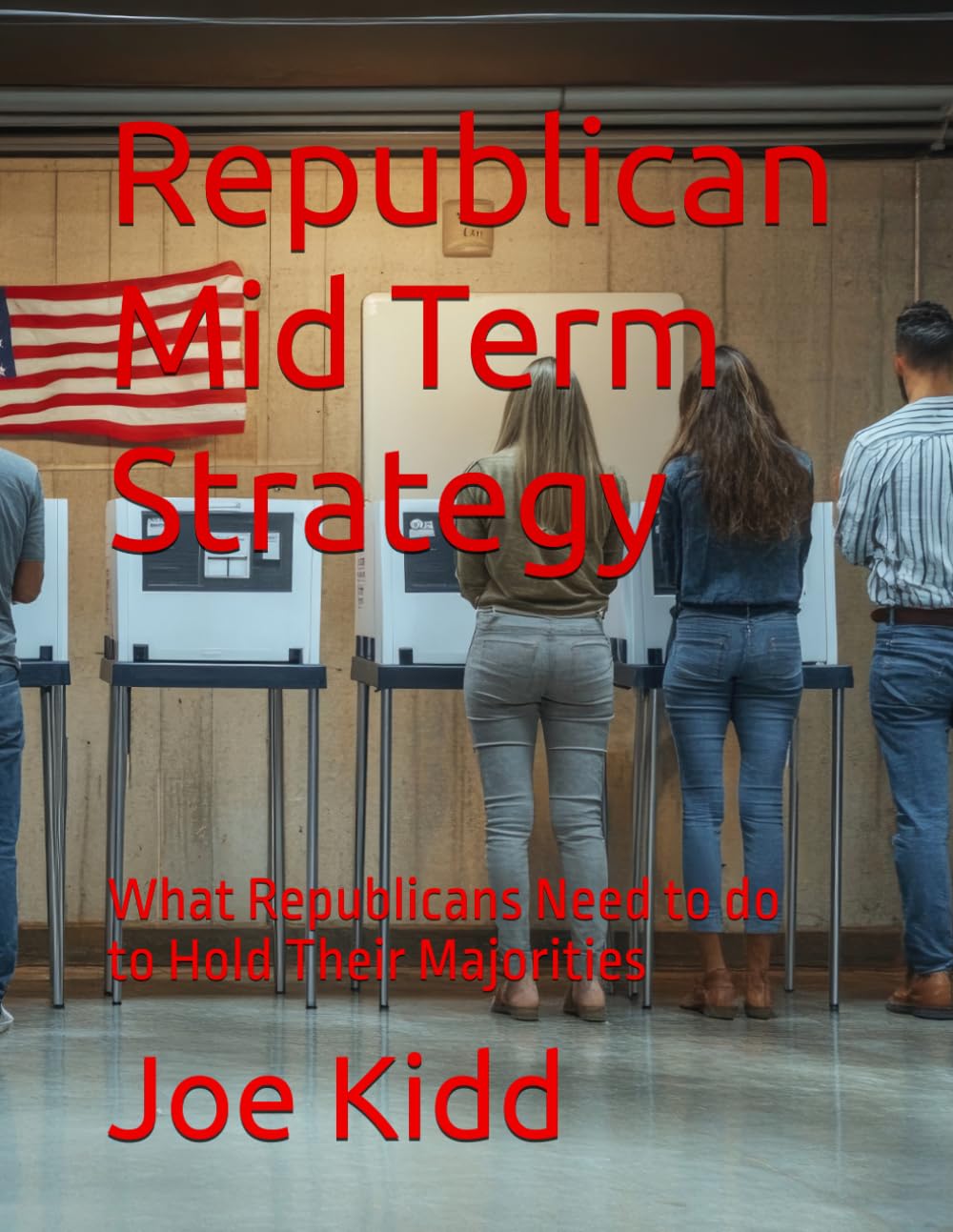 Republican Mid Term Strategy: What Republicans Need to do to Hold Their Majorities