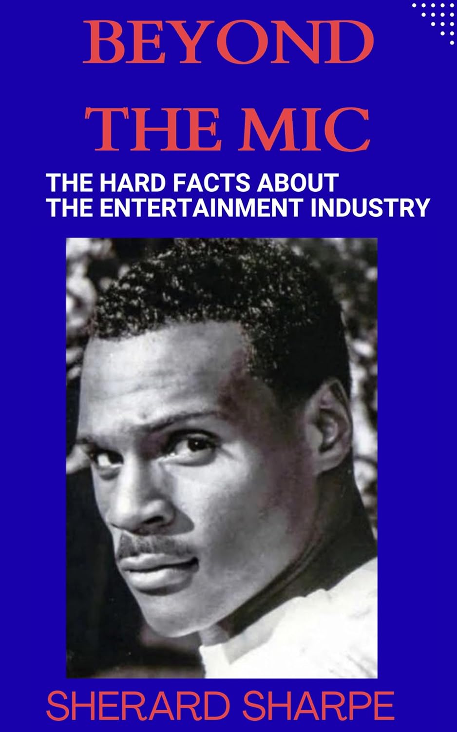 Beyond The Mic: The Hard Facts About the Entertainment Industry      Kindle Edition