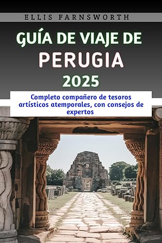 Guía de viaje de Perugia 2025: Completo compañero de tesoros artísticos atemporales, con consejos de expertos (Spanish Edition)