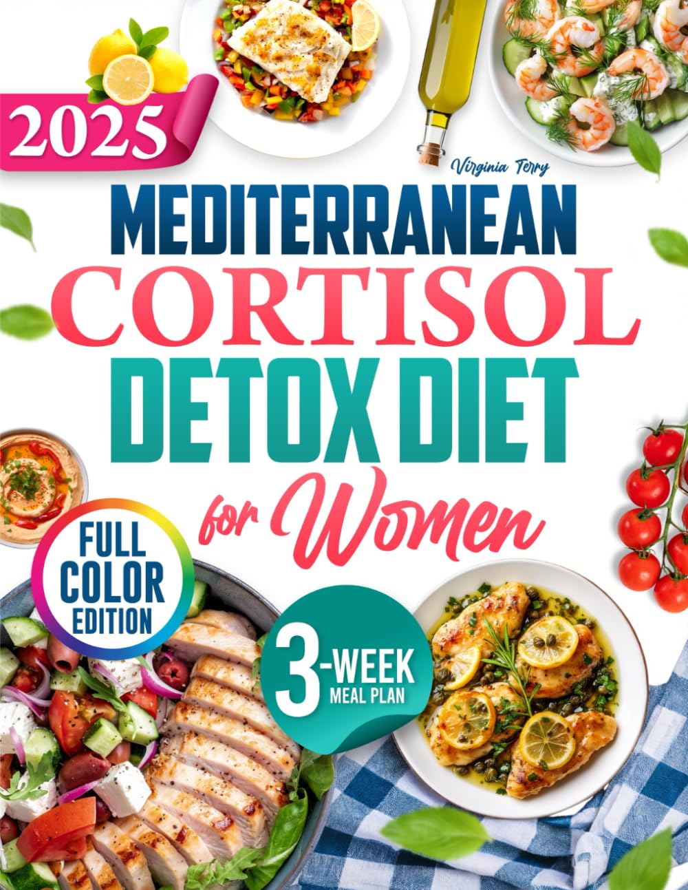 Mediterranean Cortisol Detox Diet for Women: Reclaim Your Vitality Through Delicious, Stress-Reducing Meals Designed for Women’s Unique Hormonal Needs Every Day