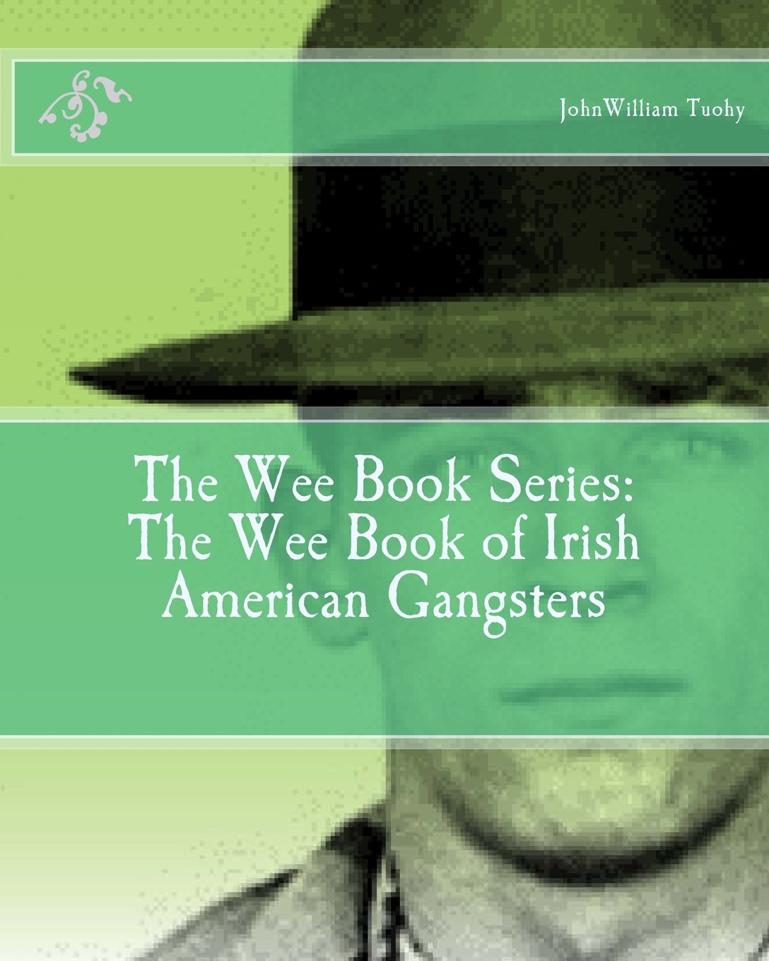 The Wee Book Series: The Wee Book of Irish American Gangsters