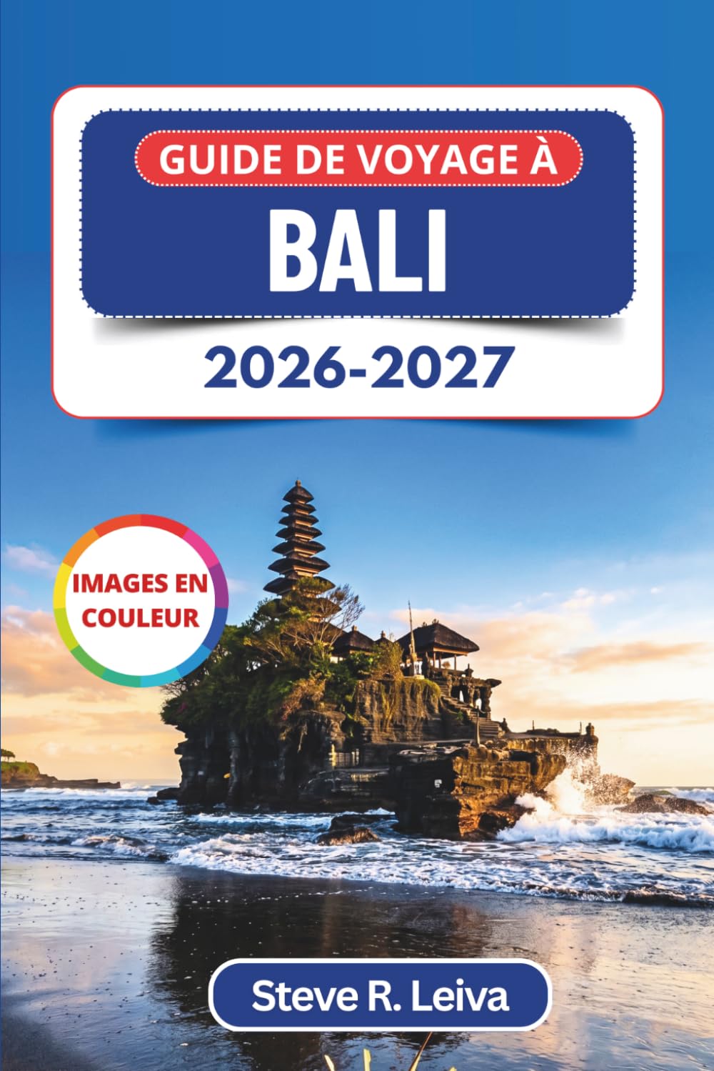 Guide de voyage à Bali 2026-2027 (En couleur): Explorez temples sacrés, sommets volcaniques, rizières en terrasses et plages grâce à des conseils ... des cartes (Guide de voyage tout en couleurs)