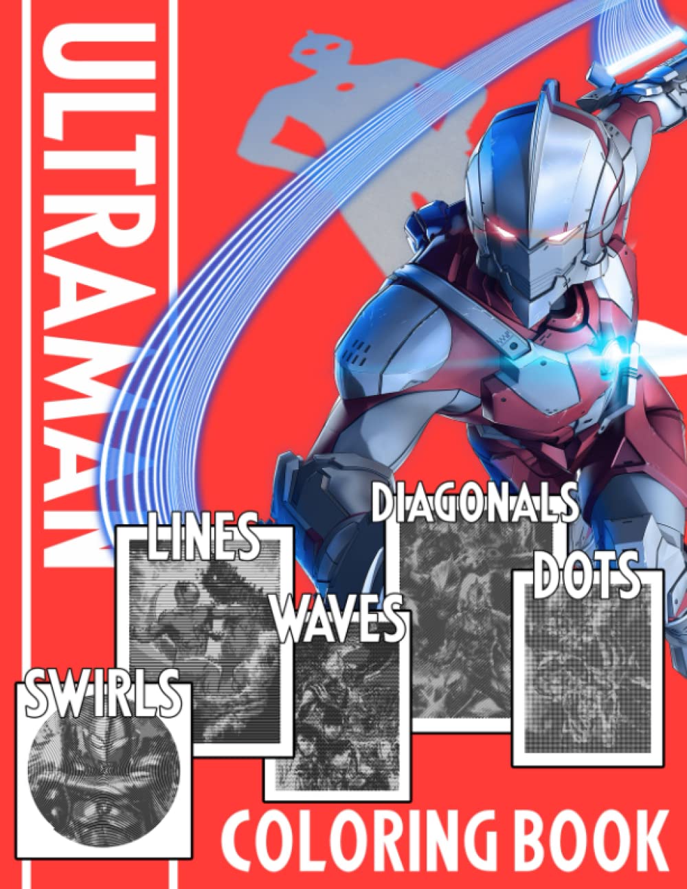 Ultraman Dots Lines Waves Swirls Diagonals Coloring Book: 8.5" X 11" Relaxation Colouring Books For Adults And Kids Confidence