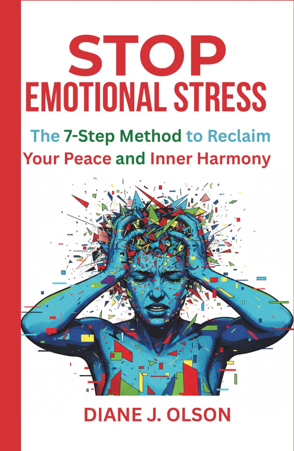 STOP EMOTIONAL STRESS: The 7-Step Method to Reclaim Your Peace and Inner Harmony