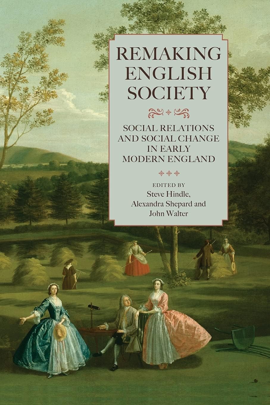 Remaking English Society – Social Relations and Social Change in Early Modern England: 14 (Studies in Early Modern Cultural, Political and Social History)