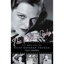 The Pink Lady The Many Lives of Helen Gahagan Douglas