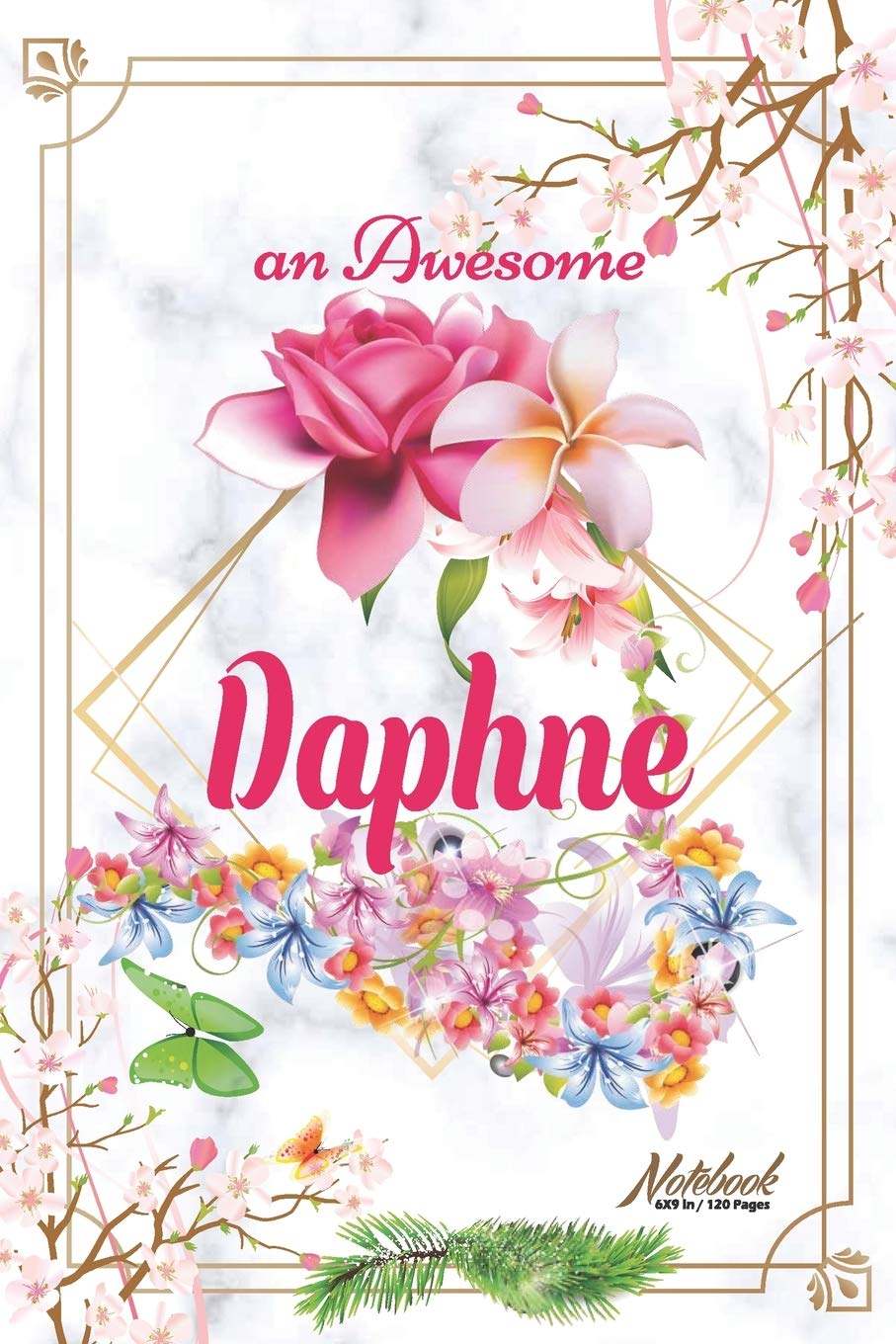 An Awesome Daphne Journal: Awesome (Diary, Notebook) Personalized Custom Name - Flowers (6 x 9 - Blank Lined 120 Pages A Wonderful Journal for an ... Writing | | Write about your Life & Interests Paperback – January 14, 2020