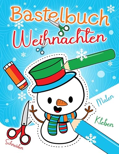 Bastelbuch Weihnachten: Malen, Schneiden, Kleben &amp; Basteln! | Weihnachtsbasteln für Kinder ab 4 Jahren | Winter Bastelspaß für die Allerkleinsten (45 Bastelvorlagen)