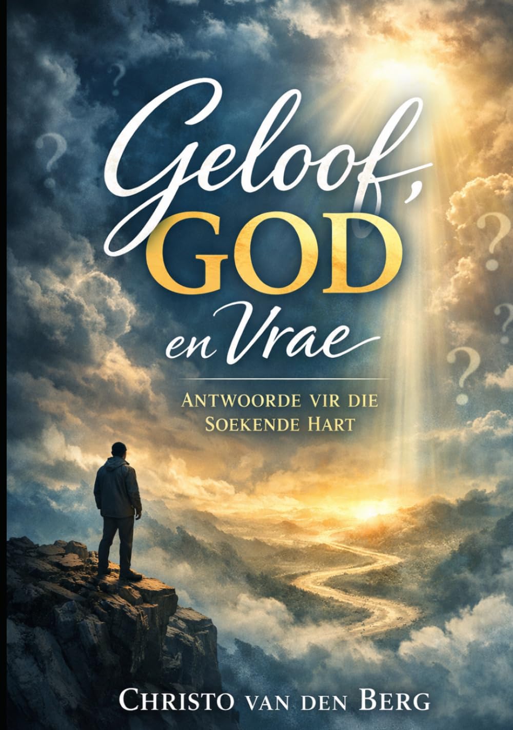 Geloof, God en Vrae: Antwoorde vir die soekende hart