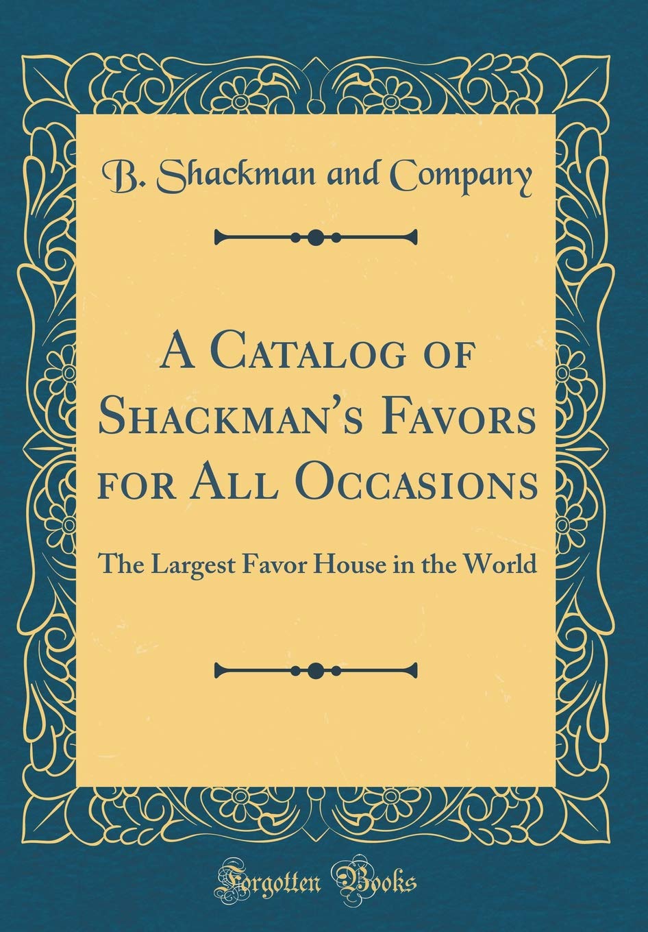 A Catalog of Shackman's Favors for All Occasions: The Largest Favor House in the World (Classic Reprint)