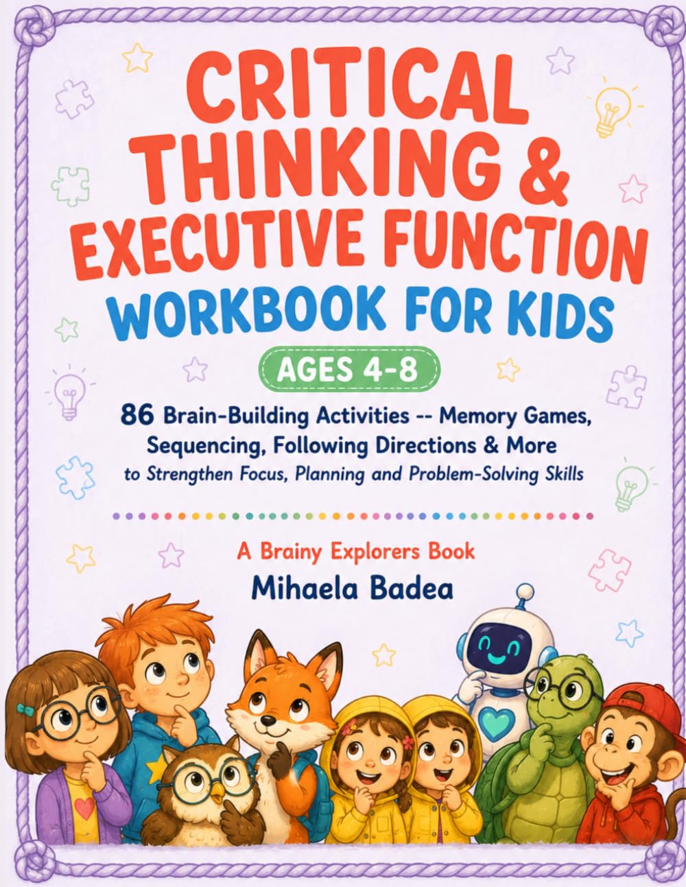 CRITICAL THINKING & EXECUTIVE FUNCTION WORKBOOK FOR KIDS AGES 4-8: 86 Brain-Building Activities — Memory Games, Sequencing, Following Directions & ... Focus, Planning and Problem-Solving Skills