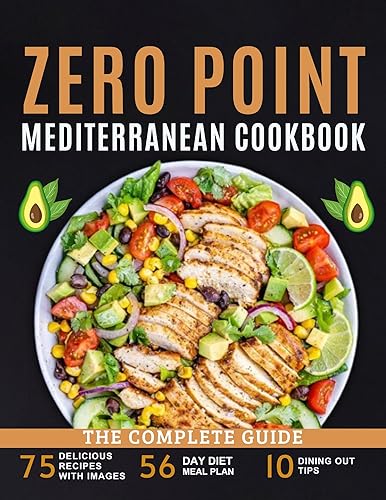 zero point mediterranean cookbook (Fully Colored Image): Embrace a Guilt-Free Lifestyle with Flavorful, Energizing Recipes, and Holistic Mediterranean-Inspired ... Happier You (Mediterranean Lifestyle)