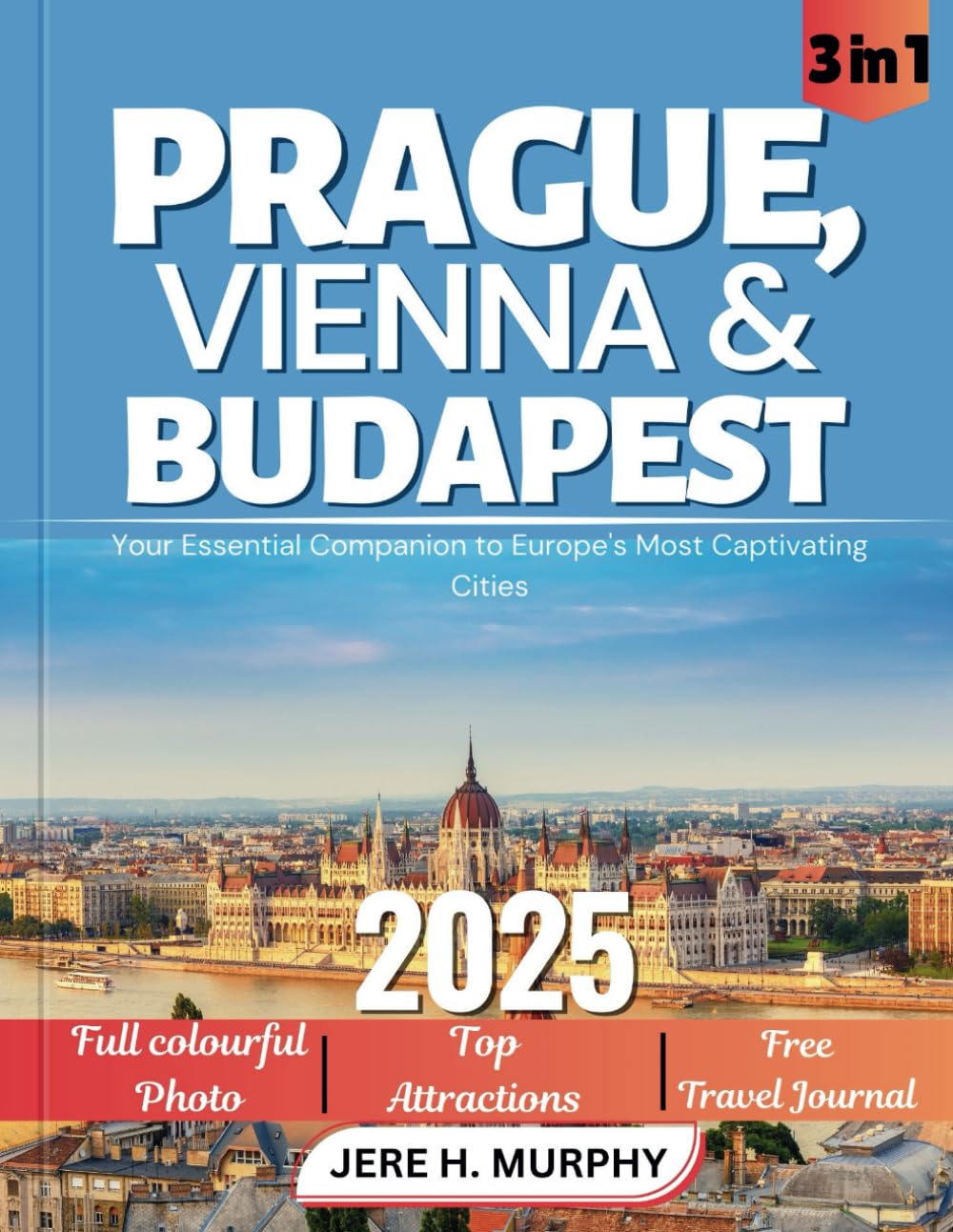 Prague, Vienna & Budapest Travel Guide 2025: Your Essential Companion to Europe's Most Captivating Cities
