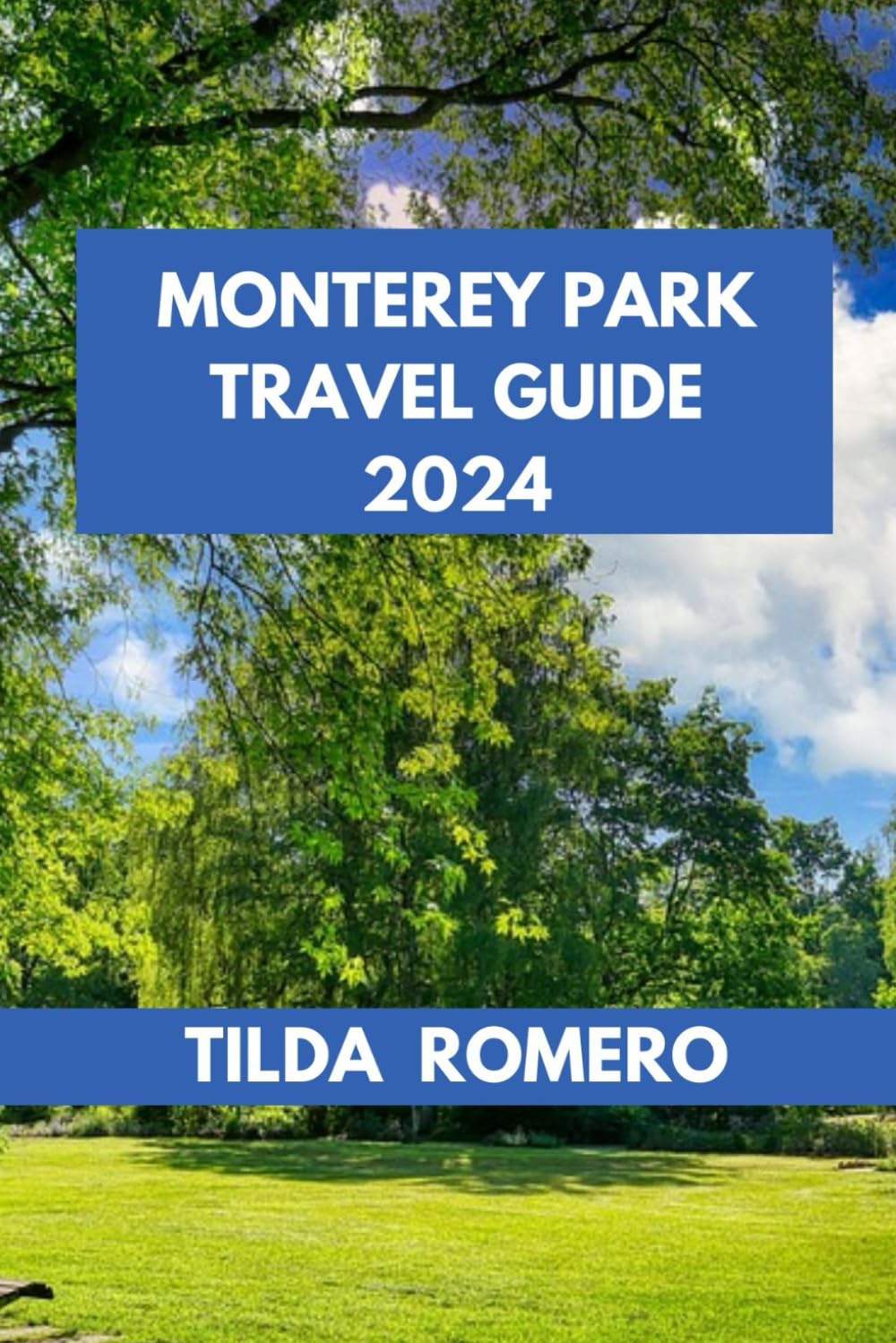 MONTEREY PARK TRAVEL GUIDE 2024: Exploring Monterey Park: Discover History, Culture, and Cuisine. (TILDA ROMERO BOOK SERIES)