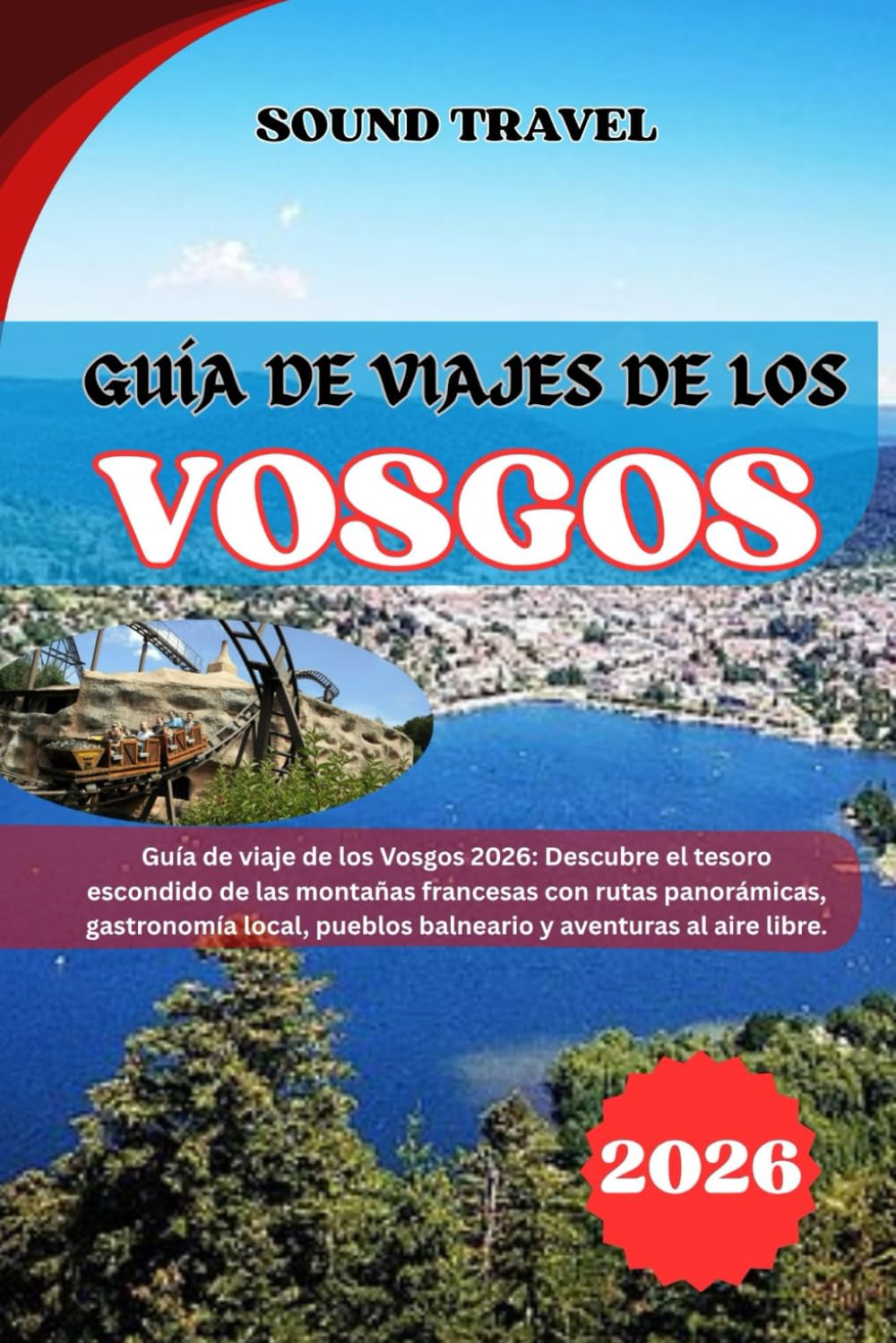 GUÍA DE VIAJES DE LOS VOSGOS 2026: Guía de viaje de los Vosgos 2026: Descubre el tesoro escondido de las montañas francesas con rutas panorámicas, ... pueblos balneario y aventuras al aire libre.