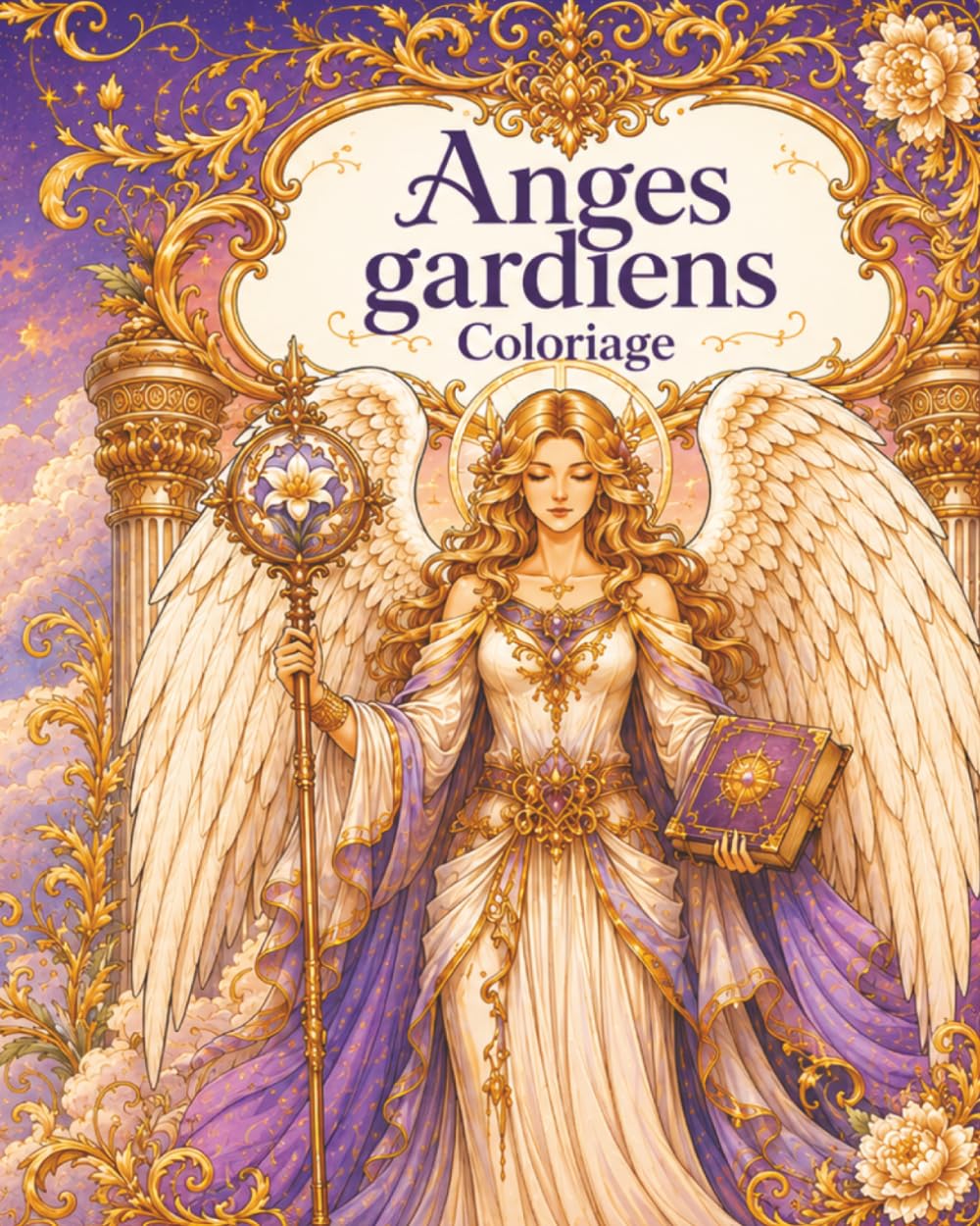 Anges Gardiens : Coloriage pour adultes et adolescents, 40 illustrations magnifiques, créativité, pleine conscience, relaxant: (Coloriage Spirituel, Coloriage Fantasy)