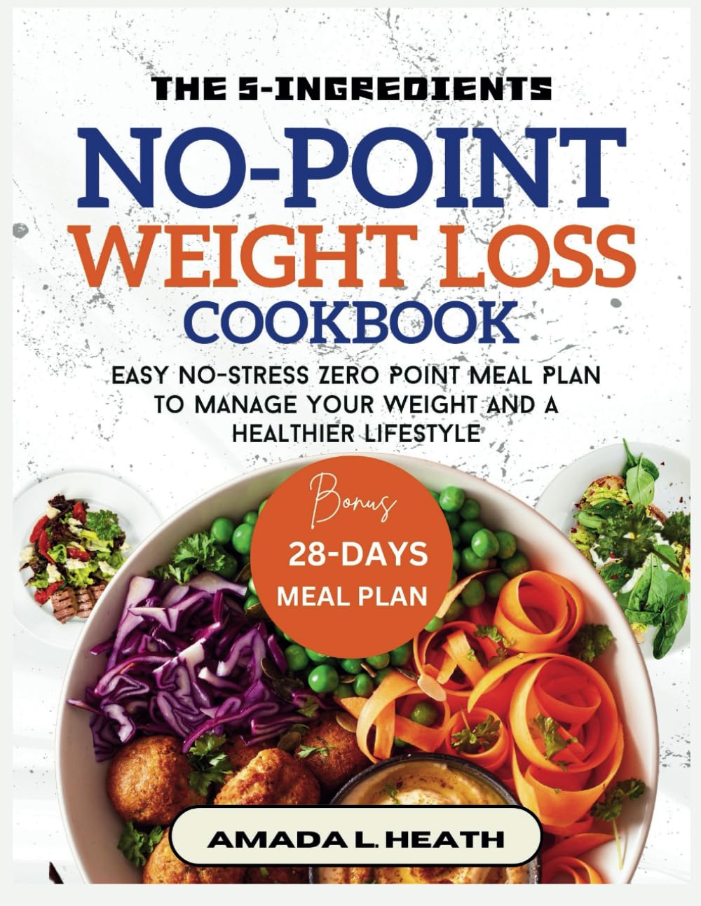 The 5-Ingredients No-Point Weight Loss Cookbook: Easy No-Stress Zero Point Meal Plan To Manage Your Weight And A Healthier Lifestyle (NO COUNT WEIGHT LOSS DIET)
