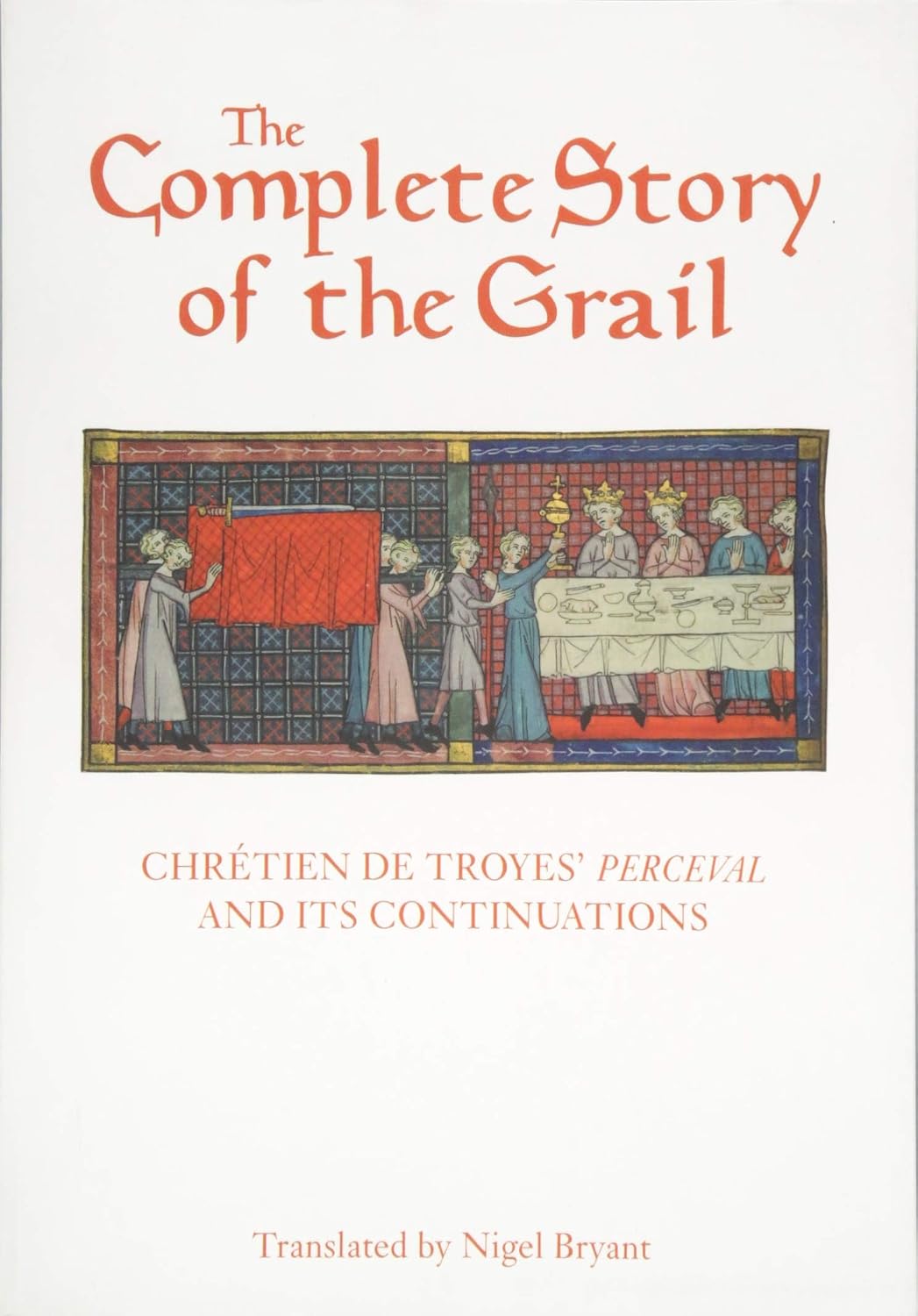The Complete Story of the Grail: Chrétien de Troyes' Perceval and its continuations (Arthurian ...