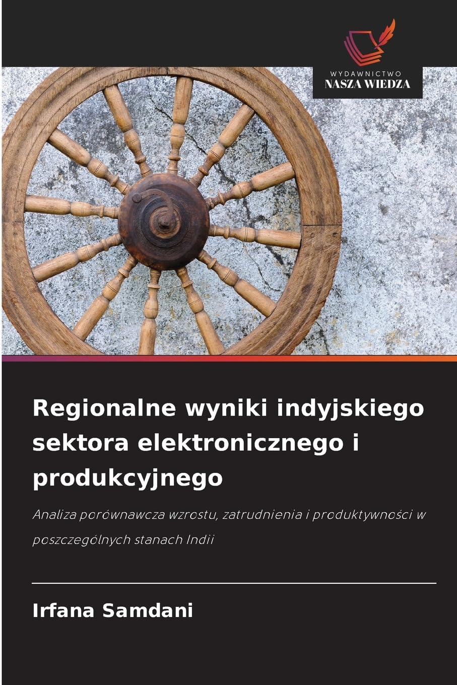 Regionalne wyniki indyjskiego sektora elektronicznego i produkcyjnego: Analiza porównawcza wzrostu, zatrudnienia i produktywno¿ci w poszczególnych stanach Indii