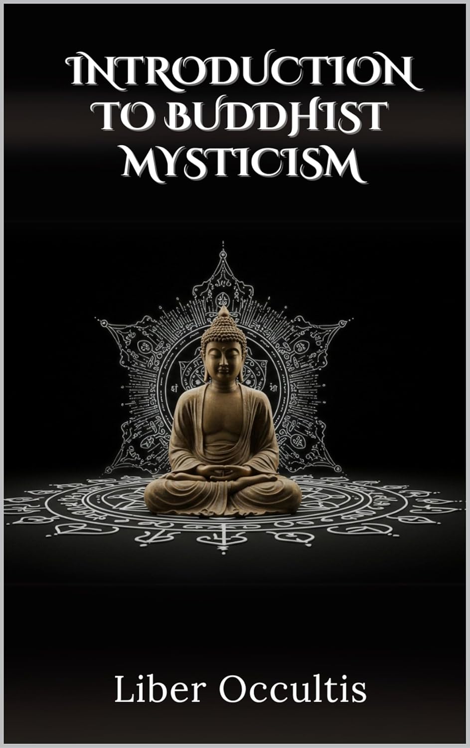 Introduction to Buddhist Mysticism (Occult Textbooks)      [Print Replica] Kindle Edition