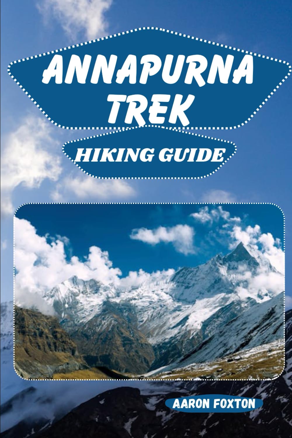 ANNAPURNA TREK HIKING GUIDE: 3 (Epic Trails of the World)