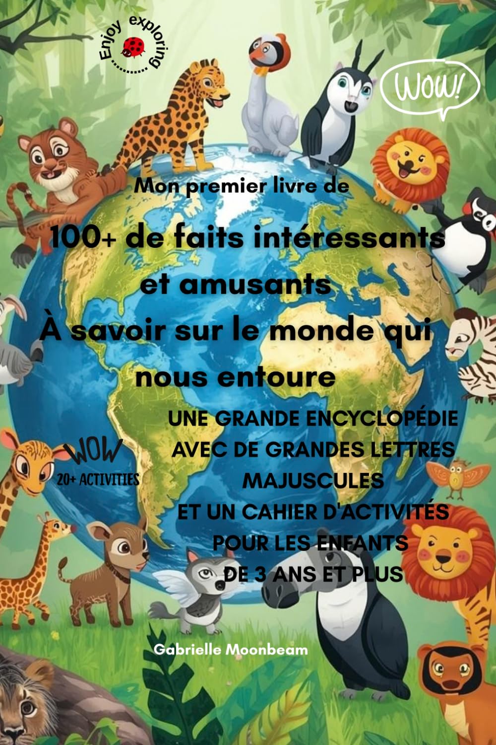 Mon Premier Livre : plus de 100 Faits Intéressants et Amusants à Connaître sur le Monde qui nous Entoure ! Explorez Notre Planète !: Une Grande ... pour les enfants de 3 ans et plus.