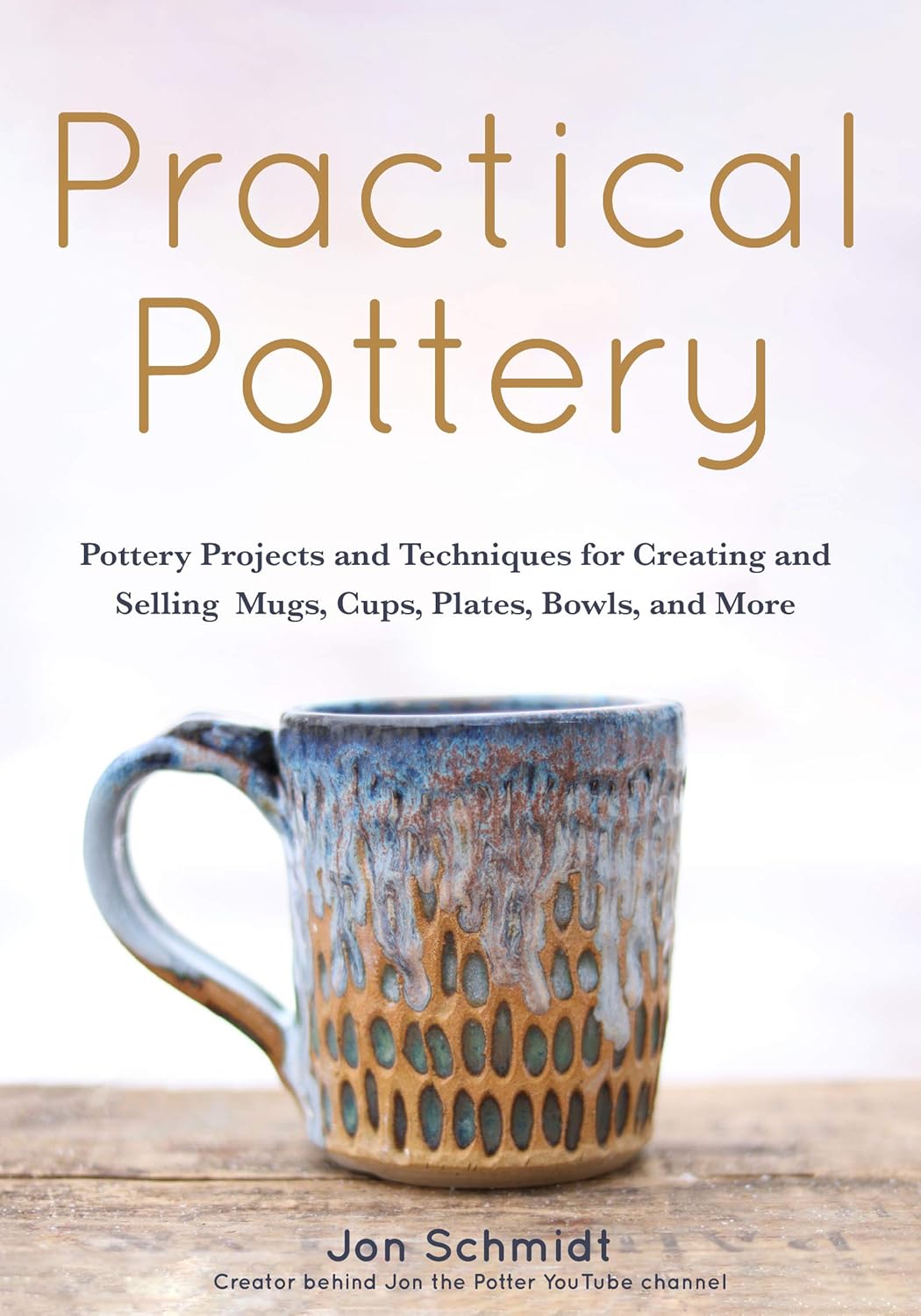 Practical Pottery: 40 Pottery Projects for Creating and Selling Mugs, Cups, Plates, Bowls, and More (Pottery & Ceramics Sculpting Techniques)      Hardcover – October 27, 2020