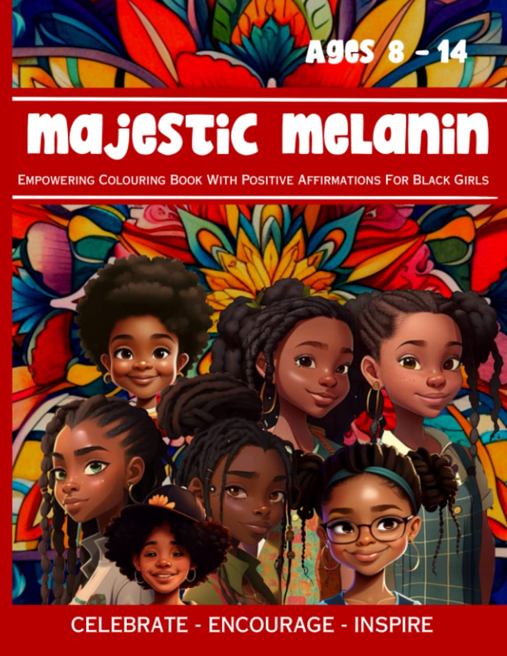 Majestic Melanin Empowering Colouring Book With Positive Affirmations For Black Girls: Celebrating Girl Magic - Encourage a Growth Mindset, Inspire ... Affirmations For Tween and Teen Girls